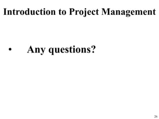 Introduction to Project Management
• Any questions?
26
 