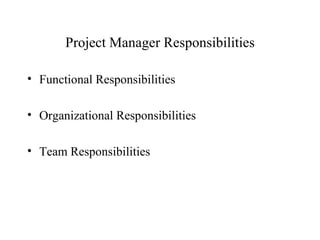 Project Manager Responsibilities ,[object Object],[object Object],[object Object]