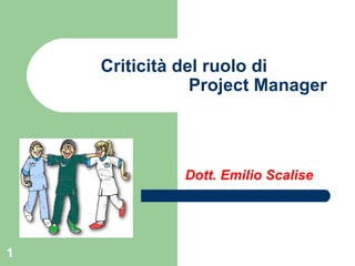 Criticità del ruolo di    Project Manager  Dott. Emilio Scalise 