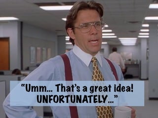 “Why have you still not done
it?”
h6p://adigaskell.org/wp-­‐content/uploads/2014/04/abusive-­‐boss.jpg	
  
 