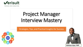 Project Manager
Interview Mastery
Strategies, Tips, and Practical Insights for Success
Adebayo Ajayi, PMP
 