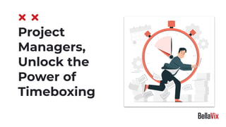 Project
Managers,
Unlock the
Power of
Timeboxing
 