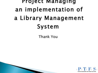 Project Managing an implementation of a Library Management System   Thank You 
