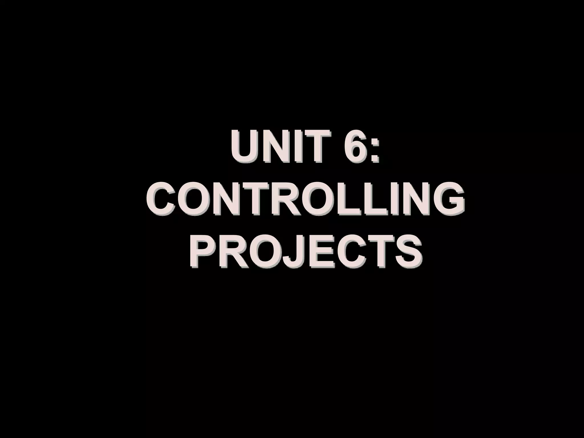 UNIT 6:
CONTROLLING
 PROJECTS


  Prepared by: Syed Khurram Iqbal
 