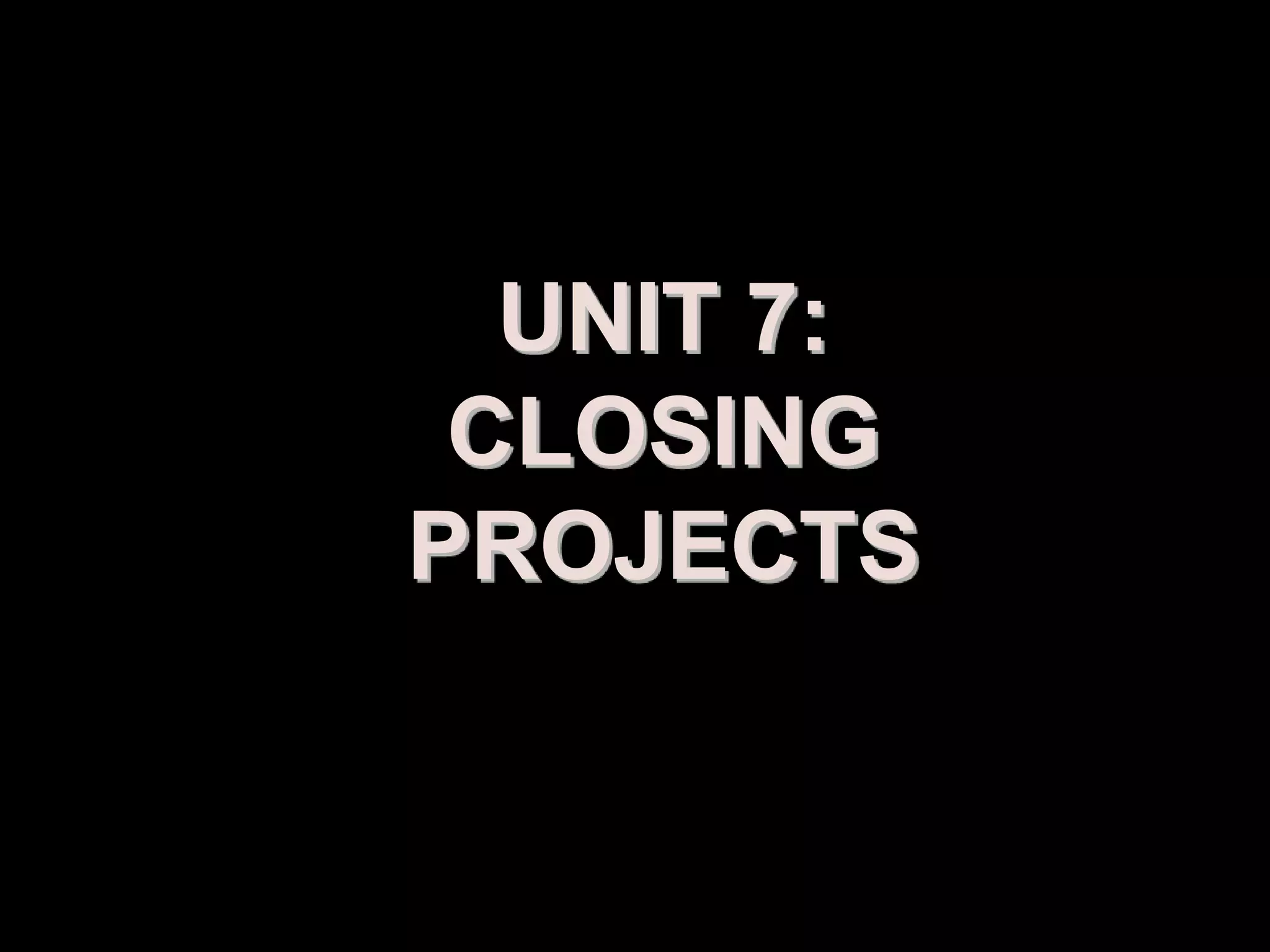 UNIT 7:
 CLOSING
PROJECTS


Prepared by: Syed Khurram Iqbal
 
