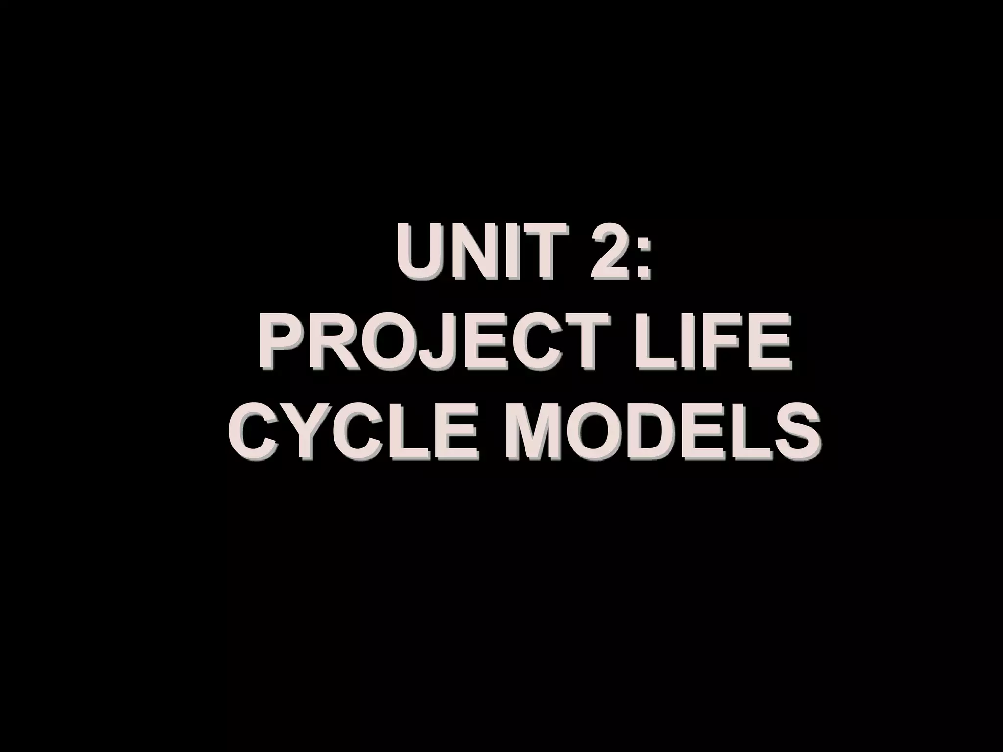 UNIT 2:
 PROJECT LIFE
CYCLE MODELS


  Prepared by: Syed Khurram Iqbal
 