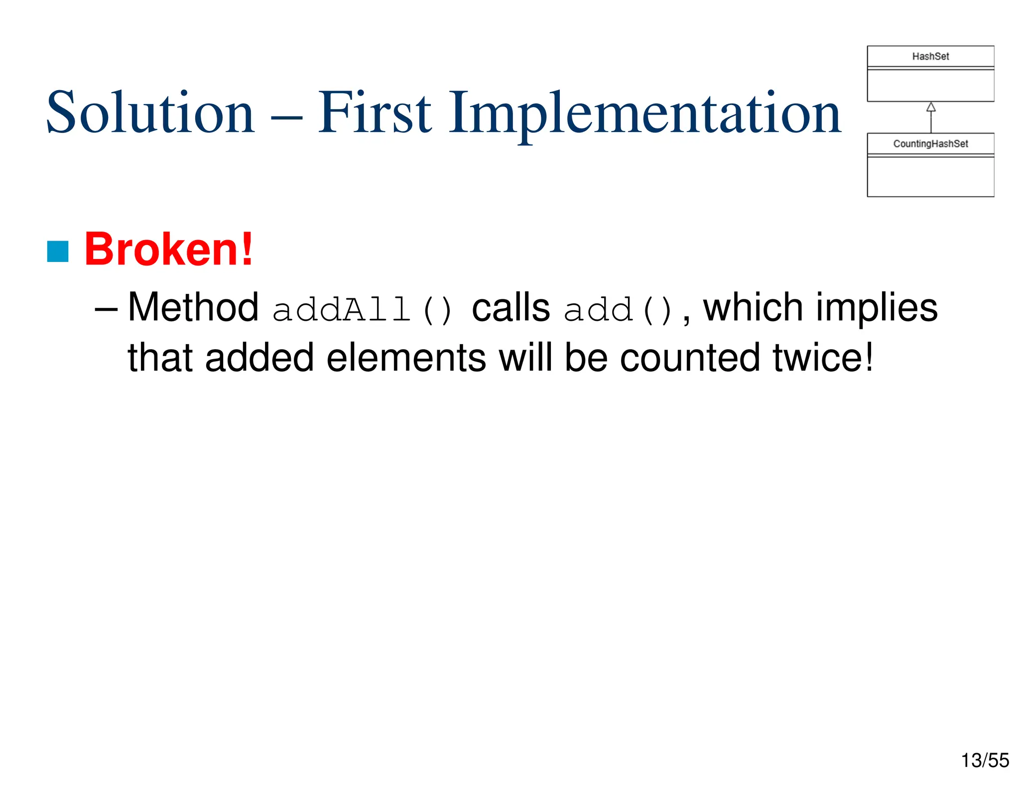 13/55
Solution – First Implementation
 Broken!
– Method addAll() calls add(), which implies
that added elements will be counted twice!
 