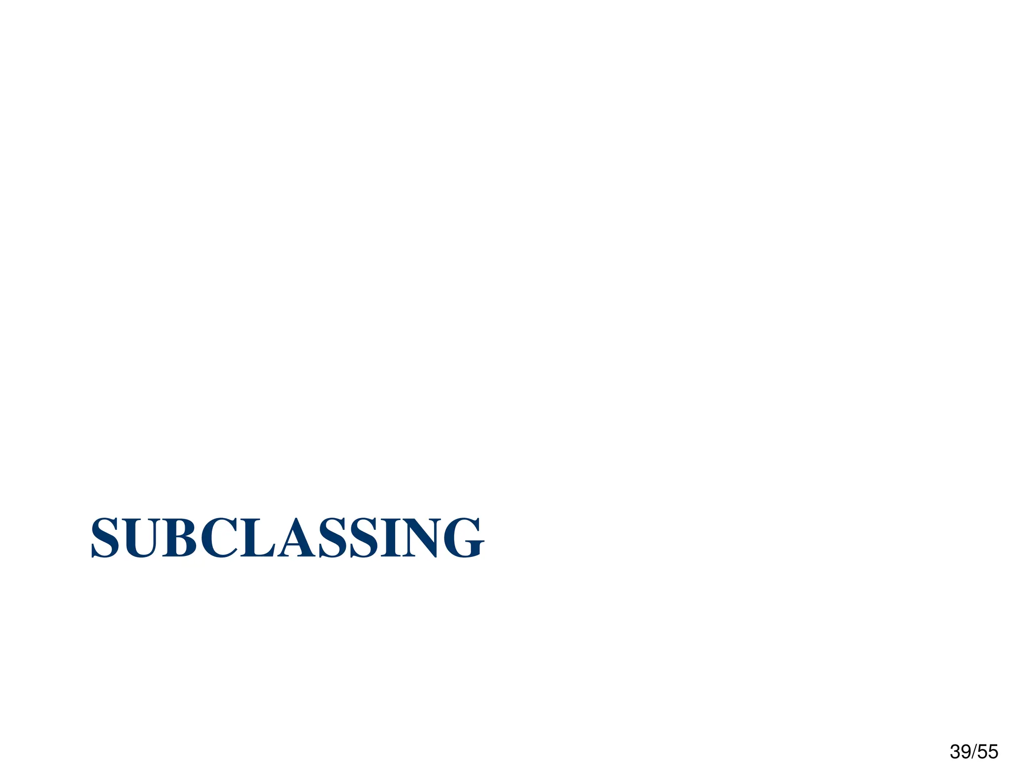 39/55
SUBCLASSING
 