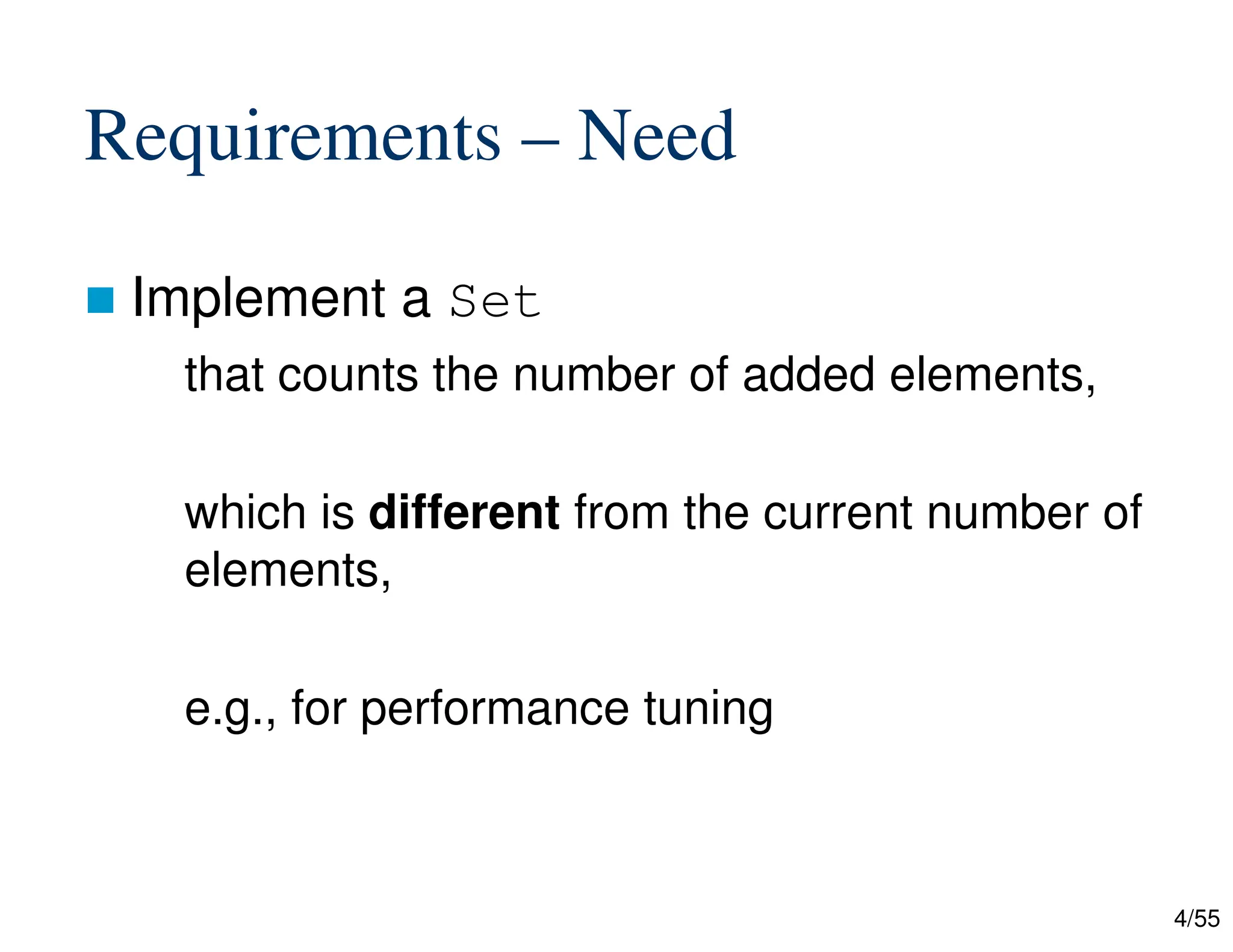 4/55
Requirements – Need
 Implement a Set
that counts the number of added elements,
which is different from the current number of
elements,
e.g., for performance tuning
 