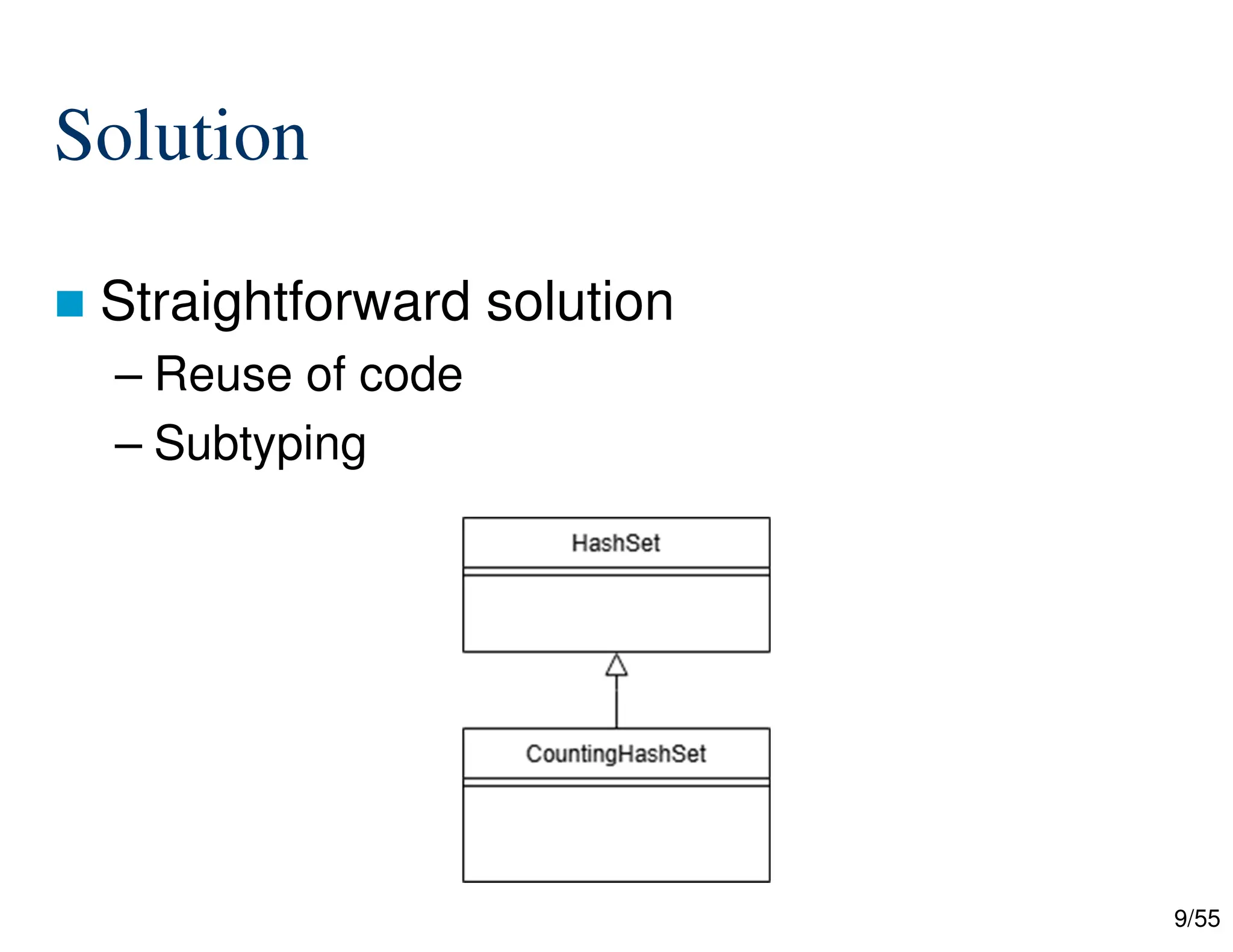9/55
Solution
 Straightforward solution
– Reuse of code
– Subtyping
 
