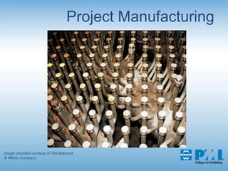 Project ManufacturingImage provided courtesy of The Babcock & Wilcox Company