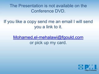 The Presentation is not available on the Conference DVD.If you like a copy send me an email I will send you a link to it.Mohamed.el-mehalawi@fgould.comor pick up my card. 