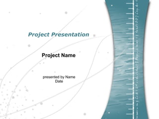 Project Presentation


    Project Name



    presented by Name
           Date
 