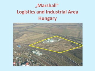 „ Marshall ”  Logistics and Industrial Area Hungary 