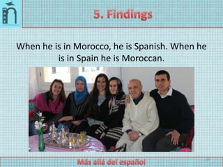 When he is in Morocco, he is Spanish. When he
         is in Spain he is Moroccan.




                                   ...