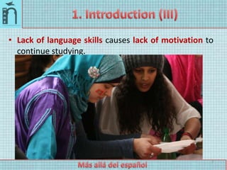 • Lack of language skills causes lack of motivation to
  continue studying.




                                          ...