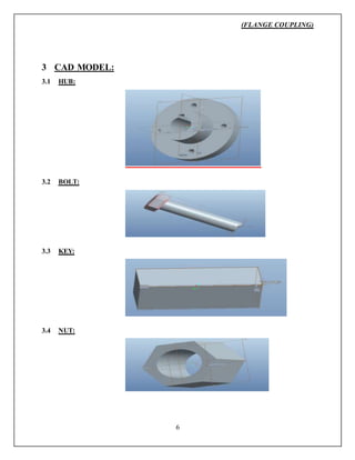 (FLANGE COUPLING)
6
3 CAD MODEL:
3.1 HUB:
3.2 BOLT:
3.3 KEY:
3.4 NUT:
 