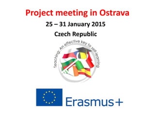 Project meeting in Ostrava
25 – 31 January 2015
Czech Republic
 