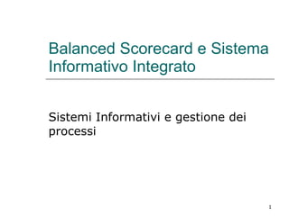 Balanced Scorecard e Sistema Informativo Integrato Sistemi Informativi e gestione dei processi 