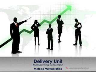 Delivery Unit

Meritocrazia Evaluation
Metodo Meritocratico

By pasquale.campete@gmail.com

 