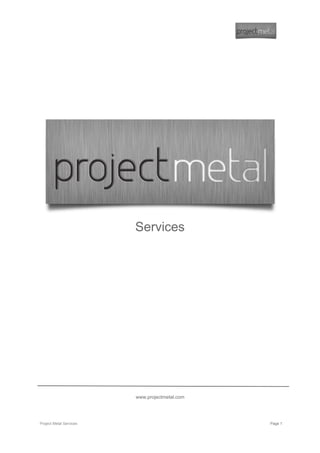 Services




                         www.projectmetal.com




Project Metal Services                          Page 1
 