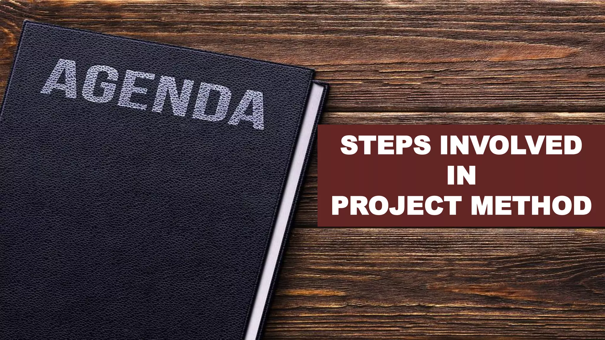 STEPS INVOLVED
IN
PROJECT METHOD
 