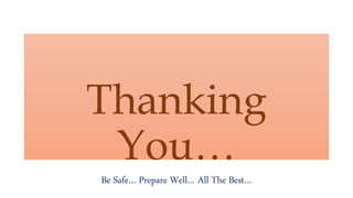 Thanking
You…
Be Safe… Prepare Well… All The Best…
 