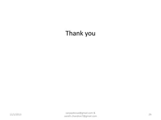 Thank you

11/1/2013

sanjaydessai@gmail.com &
sarath.chandran7@gmail.com

29

 