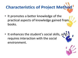 • It promotes a better knowledge of the
practical aspects of knowledge gained from
books.
• It enhances the student’s social skills, as it
requires interaction with the social
environment.
 