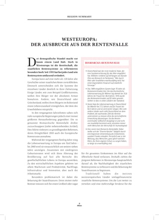 Region SUMMARY




             WESTEUROPA:
   DER AUSBRUCH AUS DER RENTENFALLE



D
         er demografische Wandel macht vor
         kaum einem Land Halt. Doch in                       BISMARCKS RENTENFALLE
         Westeuropa ist die Bereitschaft, die
staatlichen Rentensysteme zu reformieren
                                                             ◾  eutschland war der erste moderne Staat, der
                                                               D
besonders hoch: Seit 1995 hat fast jedes Land sein             eine Sozialversicherung für das Alter eingeführt
Rentensystem umfassend verändert.                              hat. Wilhelm I erklärte auf Verlangen von Kanzler
    Europa kann auf eine mehr als 120 Jahre alte               Otto von Bismarck im Parlament: “Wer durch
                                                               Alter oder Invalidität erwerbsunfähig wird, hat
Geschichte seiner staatlichen Rente zurückblicken.             einen begründeten Anspruch auf staatliche
Dennoch unterscheiden sich die Systeme der                     Fürsorge.”
einzelnen Länder deutlich in ihrer Zielsetzung.              ◾  as 1889 eingeführte System legte 70 Jahre als
                                                               D
                                                               Renteneintrittsalter fest. Die durchschnittliche
Einige Länder, wie zum Beispiel Großbritannien,                Lebenserwartung für Männer lag damals bei 35,6
wollen ihre Bürger vor der absoluten Armut                     Jahren, für Frauen bei 38,4 Jahren. 1916 wurde
                                                               das Renteneintrittsalter auf 65 Jahre gesenkt.
bewahren. Andere, wie Deutschland oder
                                                               Seither ist dies in vielen Ländern der Standard.
Griechenland, wollen ihren Bürgern im Ruhestand
                                                             ◾  eute liegt die Lebenserwartung in Deutschland
                                                               H
einen Lebensstandard ermöglichen, der dem des                  für Männer bei 77,3 Jahren und für Frauen bei
Erwerbslebens entspricht.                                      82,5 Jahren und sie wird weiter steigen. Wie viele
                                                               andere Länder auch steht Deutschland vor dem
    In den vergangenen Jahrzehnten sahen sich                  Problem, die wachsende Zahl der Rentner
viele europäische Regierungen jedoch einer immer               unterstützen zu müssen ohne die wirtschaftliche
                                                               Entwicklung abzuwürgen. Da das Renten-
größeren Herausforderung gegenüber: Die so
                                                               eintrittsalter willkürlich festgelegt ist und nicht
genannte Bismarcksche Rentenfalle drohte                       von Invalidität bestimmt wird, entziehen immer
zuzuschnappen (siehe nebenstehenden Artikel).                  mehr Menschen der Wirtschaft ihr Humankapital.

Dies führte vielerorts zu grundlegenden Reformen,            ◾  ies nennt man Bismarcks Rentenfalle. Dabei
                                                               D
                                                               wollte sich der “Eiserne Kanzler” lediglich durch
deren Dringlichkeit 2010 auch die Europäische                  eine begrenzte Umverteilung des Einkommens
Kommission anmahnte.                                           sozialen Frieden erkaufen. Persönlich war er der
                                                               Meinung, dass Menschen, ganz gleich welchen
    Während der vergangenen fünfzig Jahre stieg                Alters, für ihren eigenen Schutz zu sorgen haben,
die Lebenserwartung in Europa um fünf Jahre -                  so lange sie erwerbsfähig sind.
bis 2060 wird sie voraussichtlich um weitere sieben
Jahre ansteigen. Zusammen mit niedrigeren
Geburtenraten wird sich diese Alterung der                für ihr gesamtes Einkommen im Alter auf die
Bevölkerung     auf   fast   alle   Bereiche   des        öffentliche Hand verlassen. Deshalb zielten die
gesellschaftlichen Lebens in Europa auswirken.            jüngsten Reformen in Westeuropa hauptsächlich
Zu den wirtschaftlichen Aspekten gehören vor              darauf ab, die Nachhaltigkeit der staatlichen
allem Wachstum und Produktivität, Nachfrage,              Rentensysteme zu verbessern und die Belastung der
Infrastruktur und Innovation, aber auch der               Staatsfinanzen zu begrenzen.
Arbeitsmarkt.                                                 Trad it ionel l      haben          d ie     meisten
    Besonders problematisch ist dabei die                 westeuropäischen Länder umlagefinanzierte
Belastung der Staatsfinanzen. Denn immer mehr             staatliche Rentensysteme. Um die Last weiter zu
Rentner müssen sich für einen Großteil oder sogar         verteilen und eine mehrstufige Struktur für die




                                                      6
                                                  Allianz
 