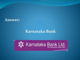 Answer: 
Karnataka Bank 
 