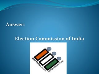 Answer: 
Election Commission of India 
 