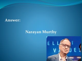 Answer: 
NarayanMurthy 
 