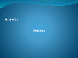 Answer: 
Sensex 
 