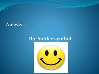 Answer: 
The Smiley symbol 
 