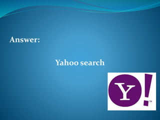 Answer: 
Yahoo search 
 