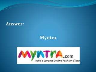 Answer: 
Myntra 
 