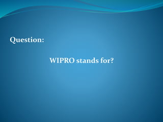 Question: 
WIPRO stands for? 
 