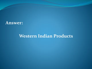 Answer: 
Western Indian Products 
 