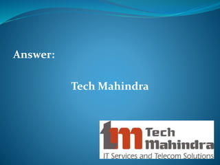 Answer: 
Tech Mahindra 
 