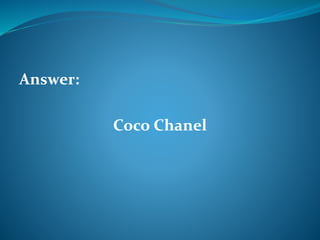 Answer: 
Coco Chanel 
 