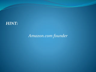 HINT: 
Amazon.com founder 
 