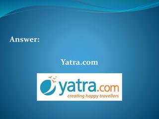 Answer: 
Yatra.com 
 