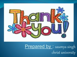 Prepared by : saumya singh 
christ university 
