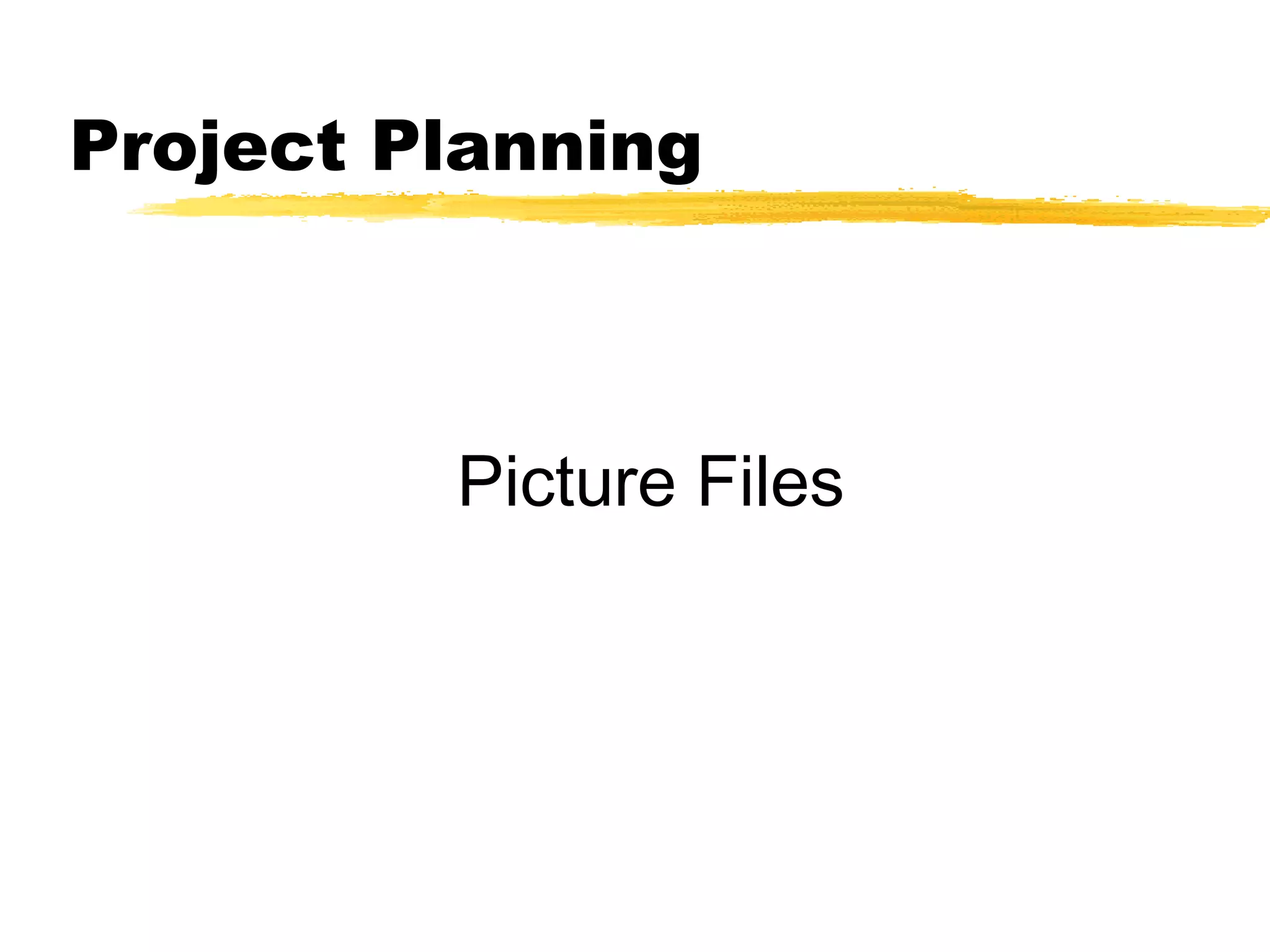Project Planning
Picture Files
 