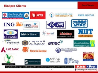 Riskpro Clients                                                                                           Our Clients




 *Any trademarks or logos used throughout this presentation are the property of their respective owners
                                                                     24
 
