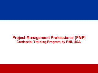 11
Project Management Professional (PMP)
Credential Training Program by PMI, USA
 