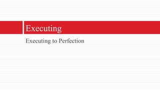 Executing to PerfectionExecuting