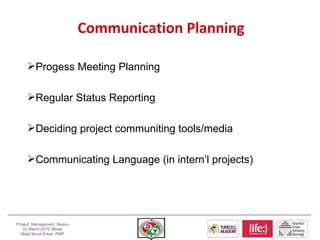 Communication Planning <ul><li>Progess Meeting Planning </li></ul><ul><li>Regular Status Reporting </li></ul><ul><li>Decid...