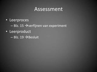 AssessmentLeerprocesBlz. 15 verfijnen van experimentLeerproductBlz. 19 Besluit